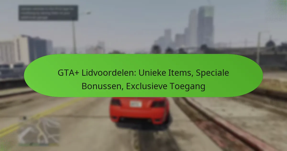 featured-image-gta-lidvoordelen-unieke-items-speciale-bonussen-eclusieve-toegang