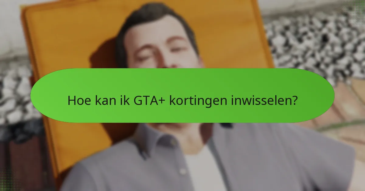 Welke kortingen zijn momenteel beschikbaar voor GTA+?