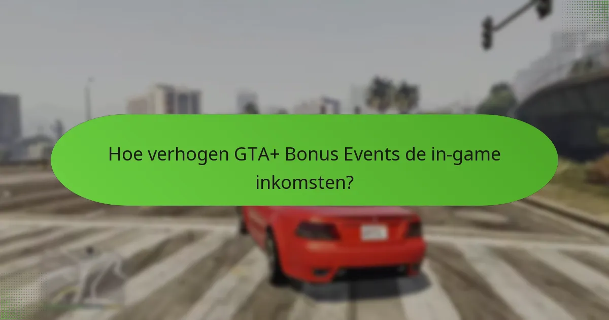 Hoe verhogen GTA+ Bonus Events de in-game inkomsten?