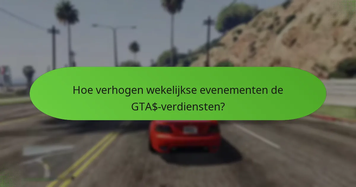 Hoe verhogen wekelijkse evenementen de GTA$-verdiensten?