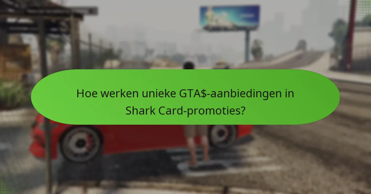 Hoe werken unieke GTA$-aanbiedingen in Shark Card-promoties?