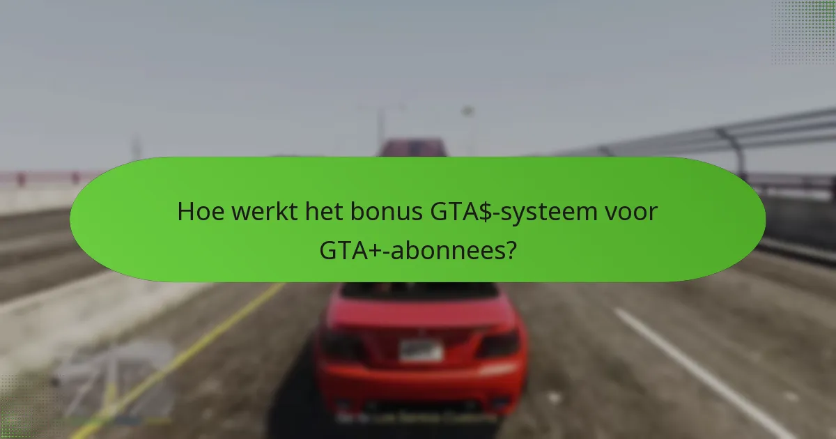 Hoe werkt het bonus GTA$-systeem voor GTA+-abonnees?