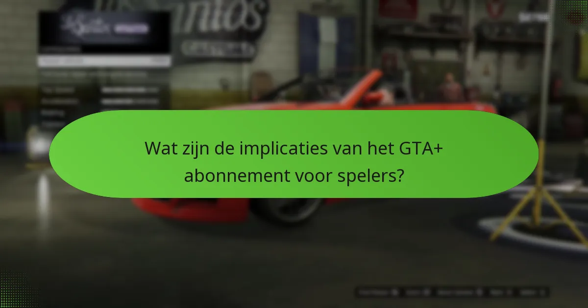 Wat zijn de implicaties van het GTA+ abonnement voor spelers?