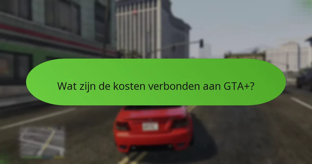 Hoe verhoudt GTA+ zich tot andere abonnementsdiensten?