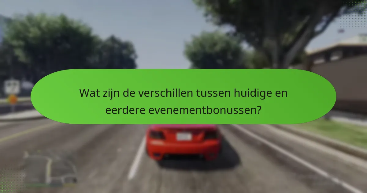 Wat zijn de verschillen tussen huidige en eerdere evenementbonussen?