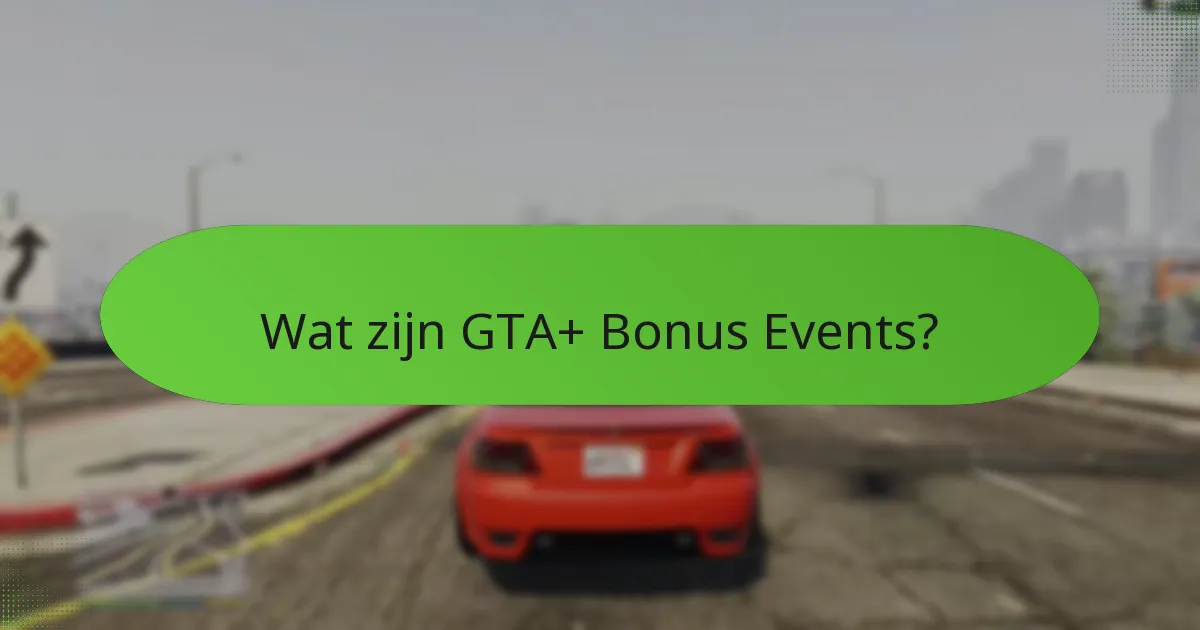 Hoe vergelijken GTA+ Bonus Events zich met andere in-game activiteiten?