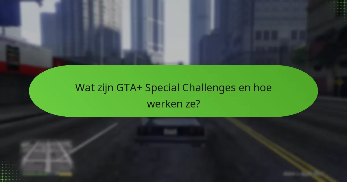 Welke exclusieve items kunnen worden verkregen via GTA+ Special Challenges?